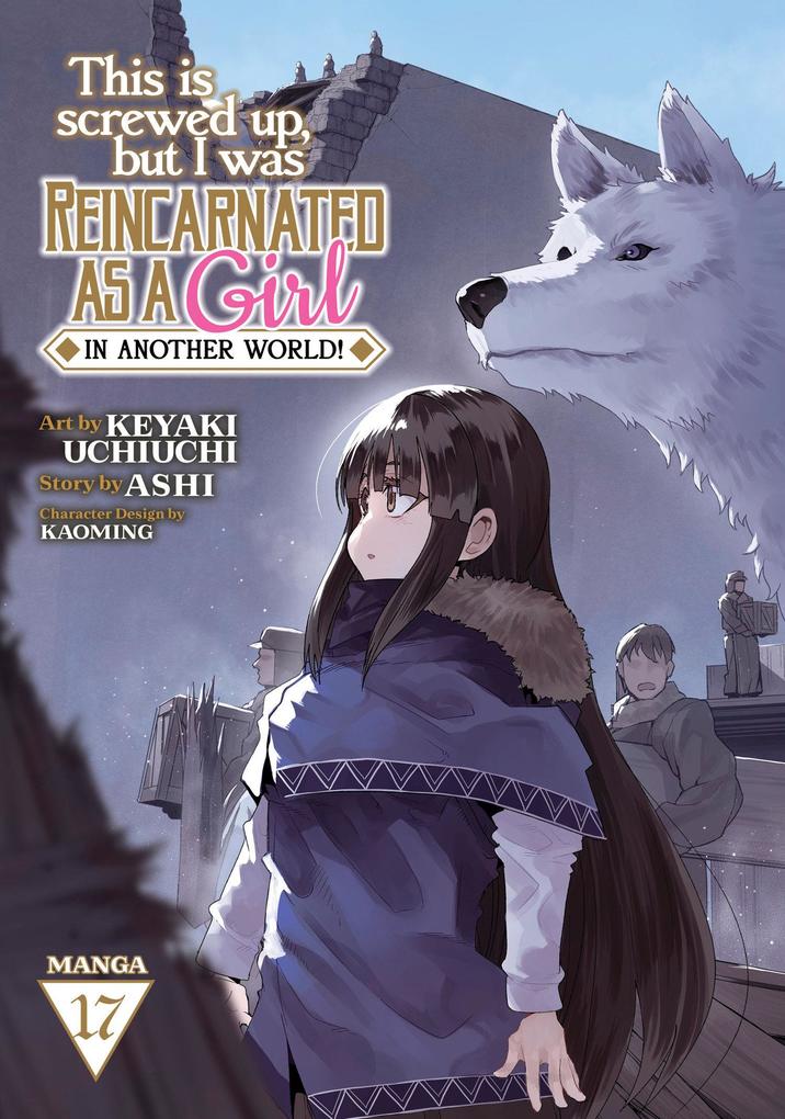 This Is Screwed Up but I Was Reincarnated as a GIRL in Another World! (Manga) Vol. 17