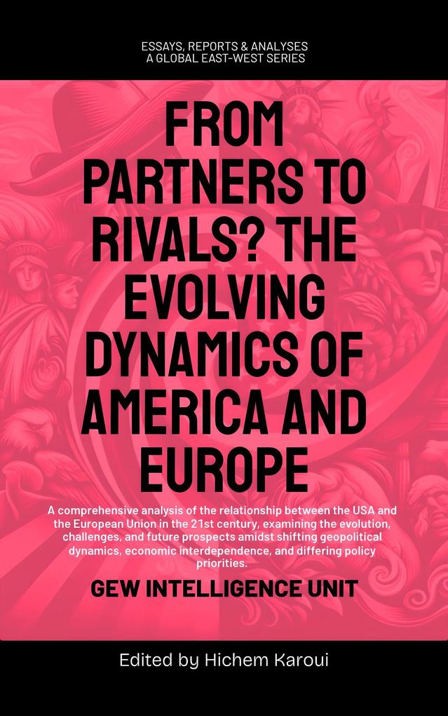 From Partners to Rivals? The Evolving Dynamics Of America And Europe (Essays Reports and Analyses)