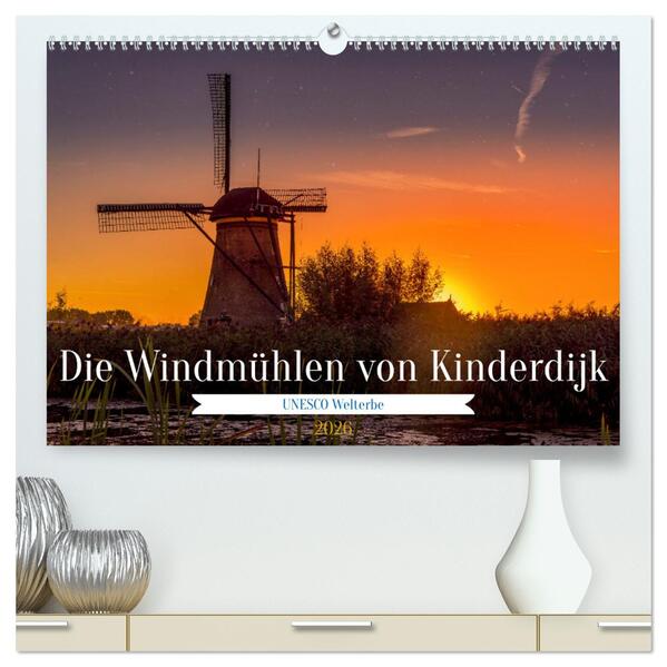 Die Windmühlen von Kinderdijk - UNESCO Welterbe (hochwertiger Premium Wandkalender 2026 DIN A2 quer) Kunstdruck in Hochglanz