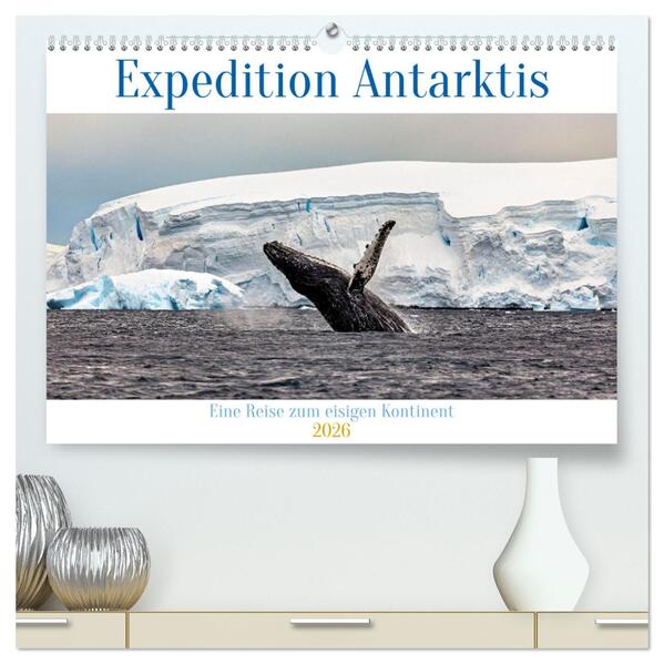 Expedition Antarktis (hochwertiger Premium Wandkalender 2026 DIN A2 quer) Kunstdruck in Hochglanz