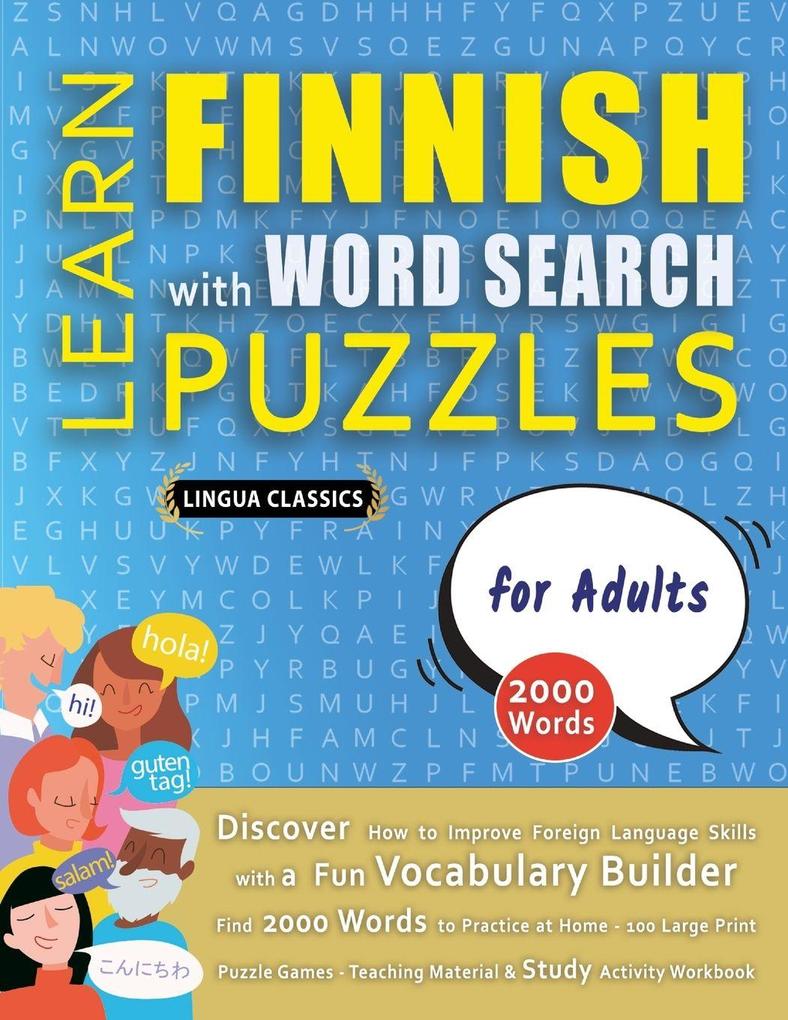 LEARN FINNISH WITH WORD SEARCH PUZZLES FOR ADULTS - Discover How to Improve Foreign Language Skills with a Fun Vocabulary Builder. Find 2000 Words to Practice at Home - 100 Large Print Puzzle Games - Teaching Material Study Activity Workbook