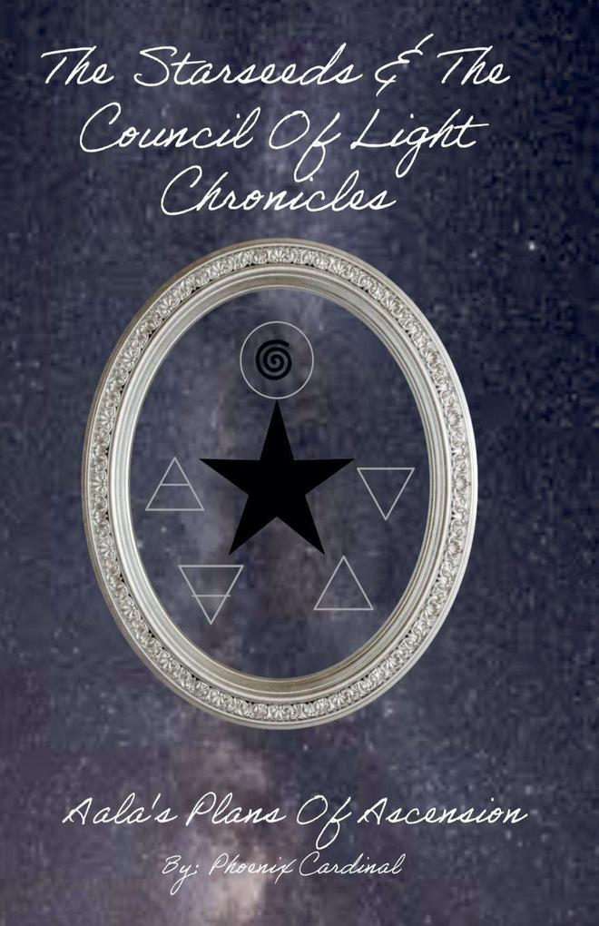 The Starseed and the Council of Light Chronicles Aala Plans of Ascension