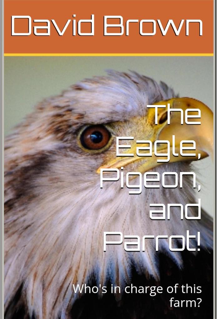 The Eagle Pigeon and Parrot!