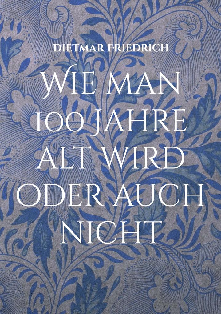 Wie man 100 Jahre alt wird oder auch nicht