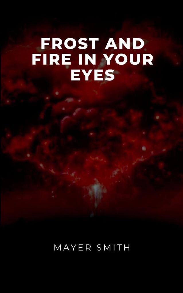Frost and Fire in Your Eyes