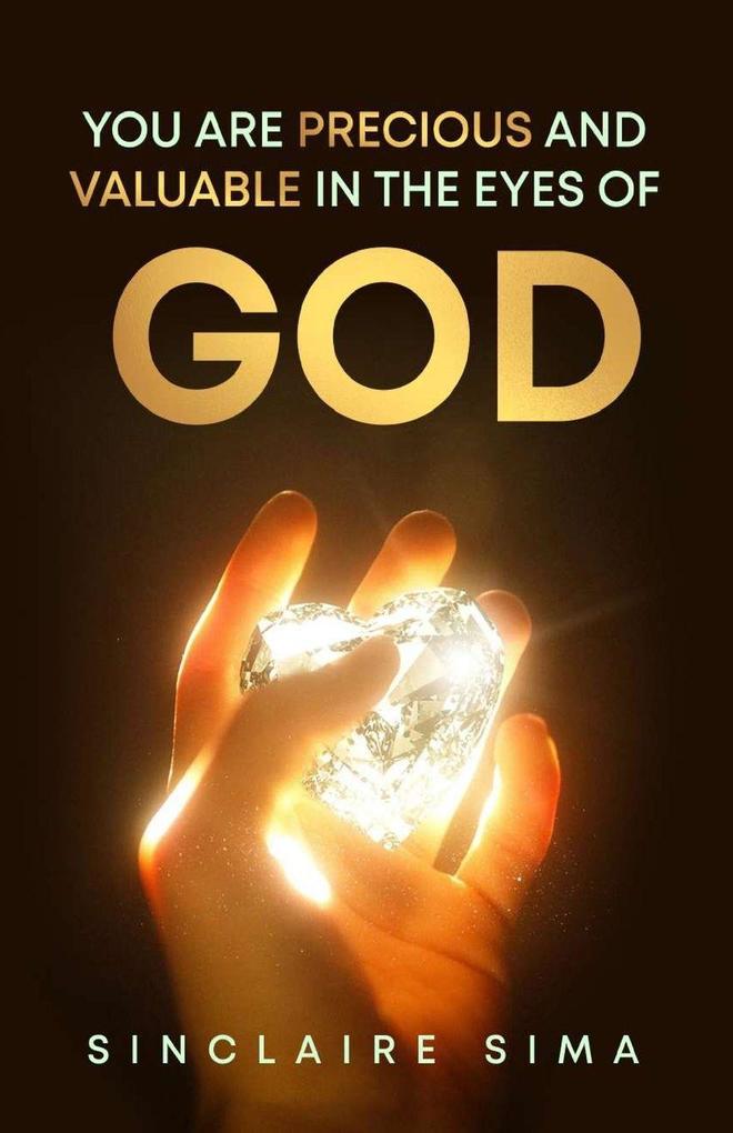 YOU ARE PRECIOUS AND VALUABLE IN THE EYES OF GOD