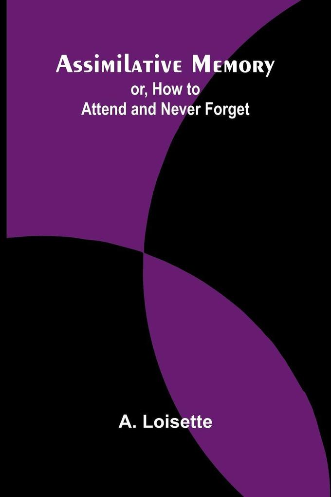 Assimilative Memory; or How to Attend and Never Forget
