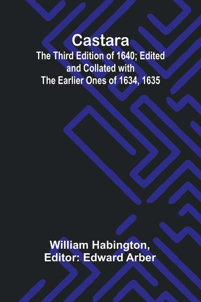 Castara; The Third Edition of 1640; Edited and Collated with the Earlier Ones of 1634 1635