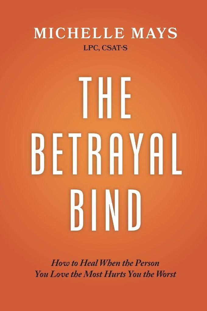 Relational Recovery Press Llc The Betrayal Bind