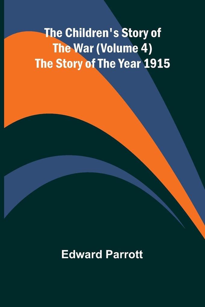 The Children's Story of the War (Volume 4); The Story of the Year 1915