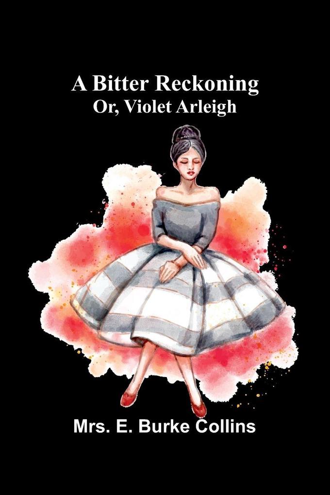 A bitter reckoning; or Violet Arleigh