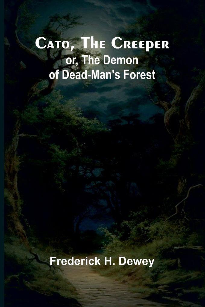 Cato the Creeper; or The demon of Dead-Man's Forest