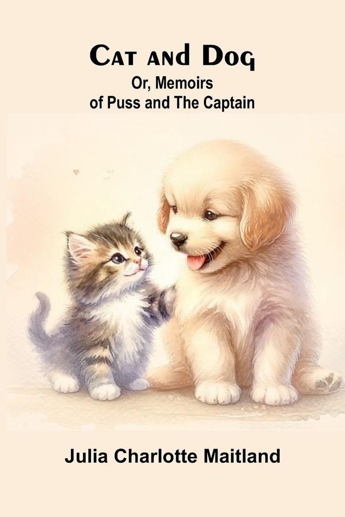 Cat and Dog; Or Memoirs of Puss and the Captain