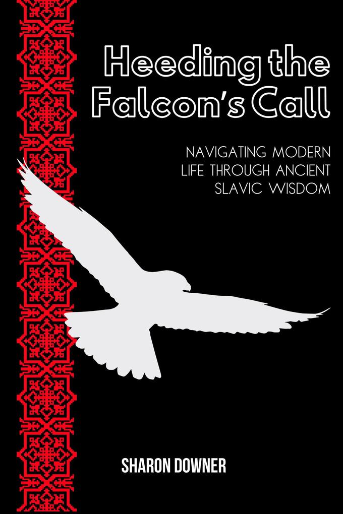 Heeding the Falcon's Call: Navigating Modern Life Through Ancient Slavic Wisdom
