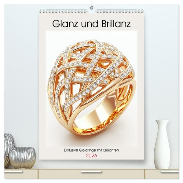 Glanz und Brillanz. Exklusive Goldringe mit Brillianten (hochwertiger Premium Wandkalender 2026 DIN A2 hoch) Kunstdruck in Hochglanz