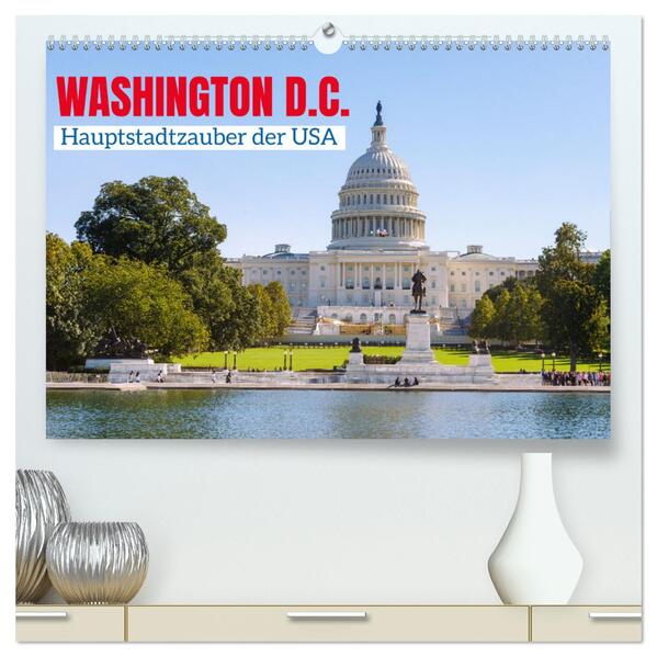 Washington D.C. Hauptstadtzauber der USA (hochwertiger Premium Wandkalender 2026 DIN A2 quer) Kunstdruck in Hochglanz