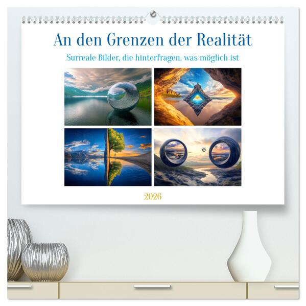 An den Grenzen der Realität (hochwertiger Premium Wandkalender 2026 DIN A2 quer) Kunstdruck in Hochglanz