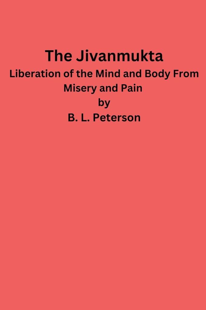The Jivanmukta -Liberation of the Mind and Body From Misery and Pain
