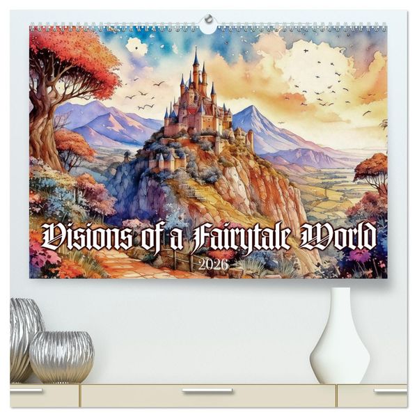 Visions of a Fairytale World (High Quality Premium Wall Calendar 2026 DIN A2 landscape)CALVENDO 12 Month Wall Calendar