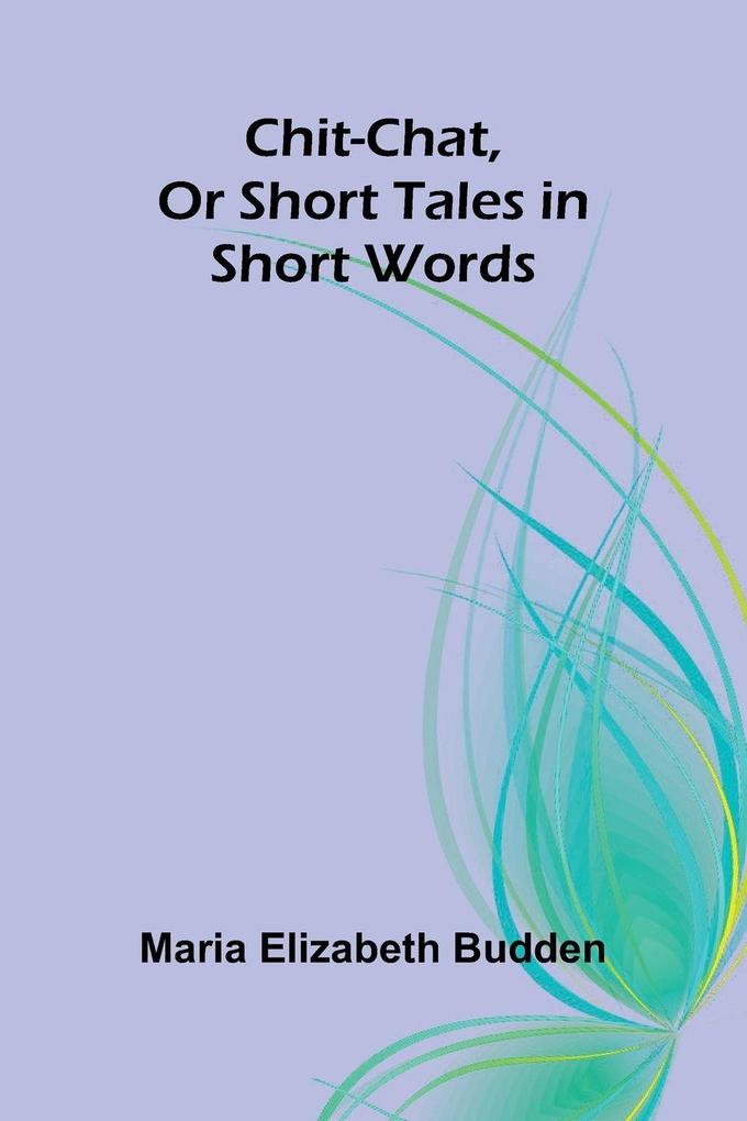 Chit-Chat Or Short Tales in Short Words