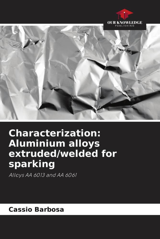 Characterization: Aluminium alloys extruded/welded for sparking