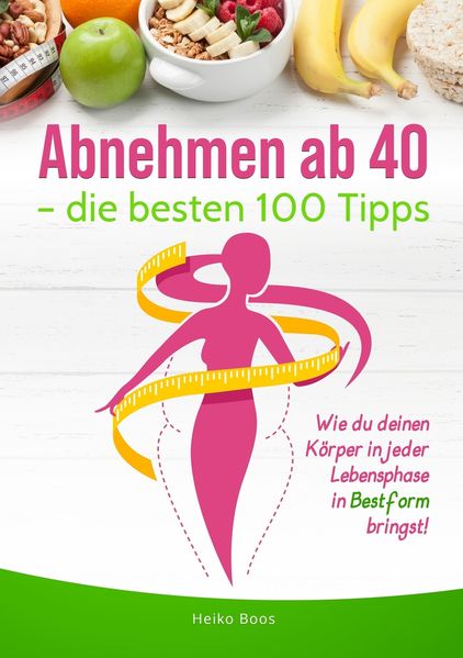 Abnehmen ab 40 - die besten 100 Tipps