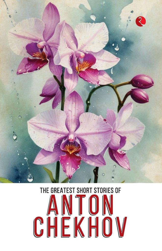 The Greatest Short Stories of Anton Chekhov