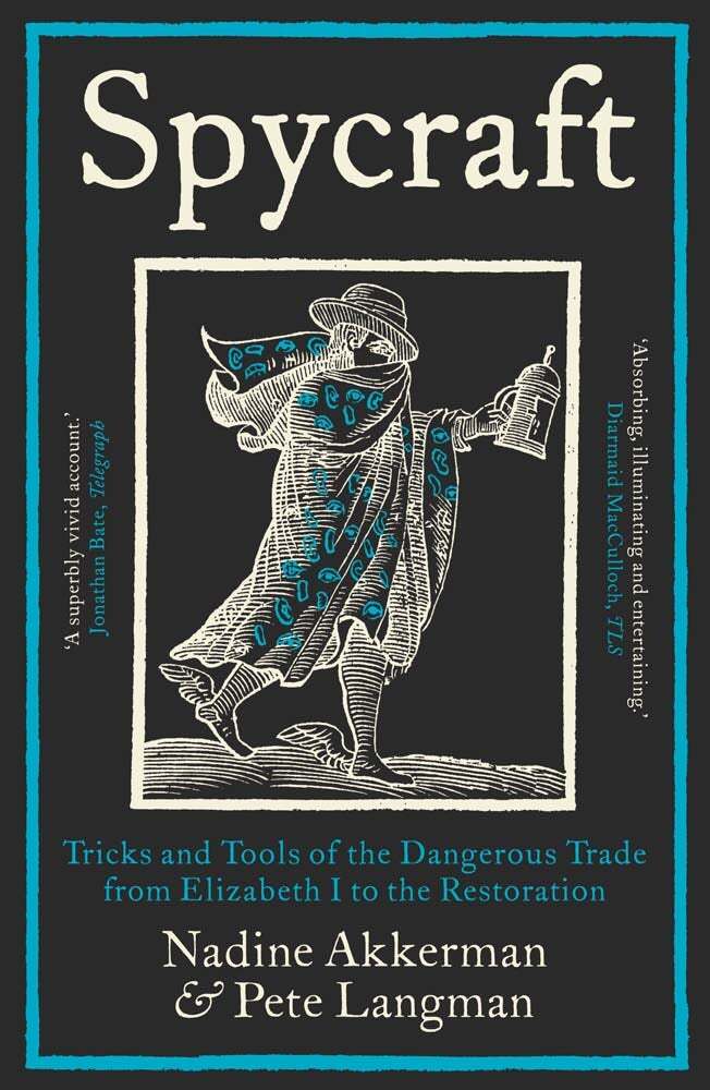 Spycraft - Tricks and Tools of the Dangerous Trade from Elizabeth I to the Restoration