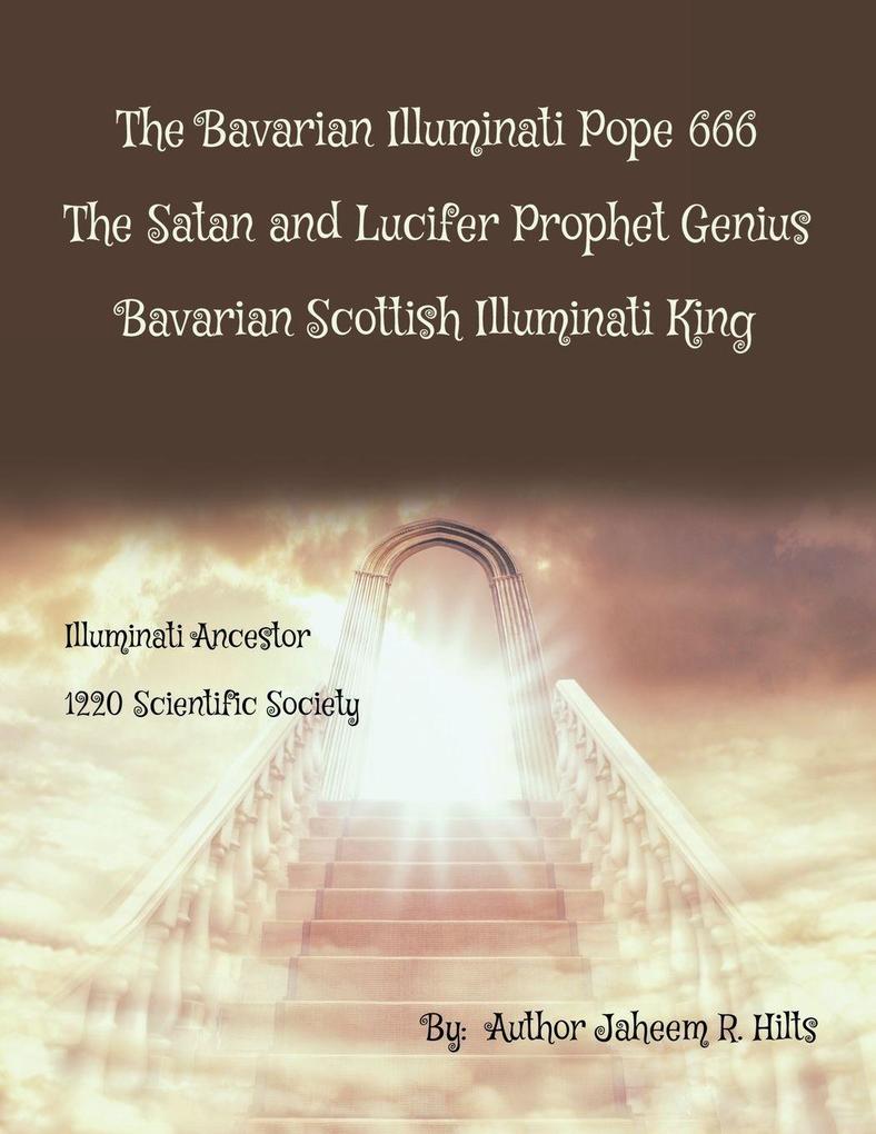 The Bavarian Illuminati Pope 666 The Satan and Lucifer Prophet Genius Bavarian Scottish Illuminati King