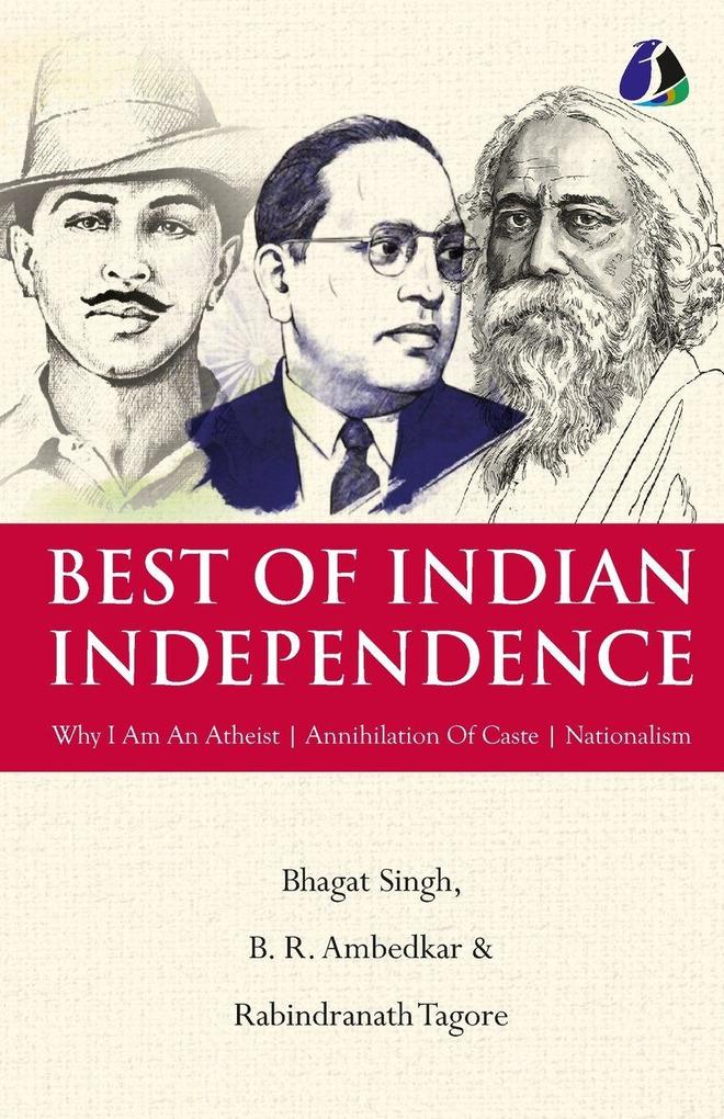 Best of Indian Independence (Set of 3 Books) - Why I am an Atheist Annihilation of Caste and Nationalism - Bhagat Singh B. R. Ambedkar Rabindranath Tagore [Paperback]