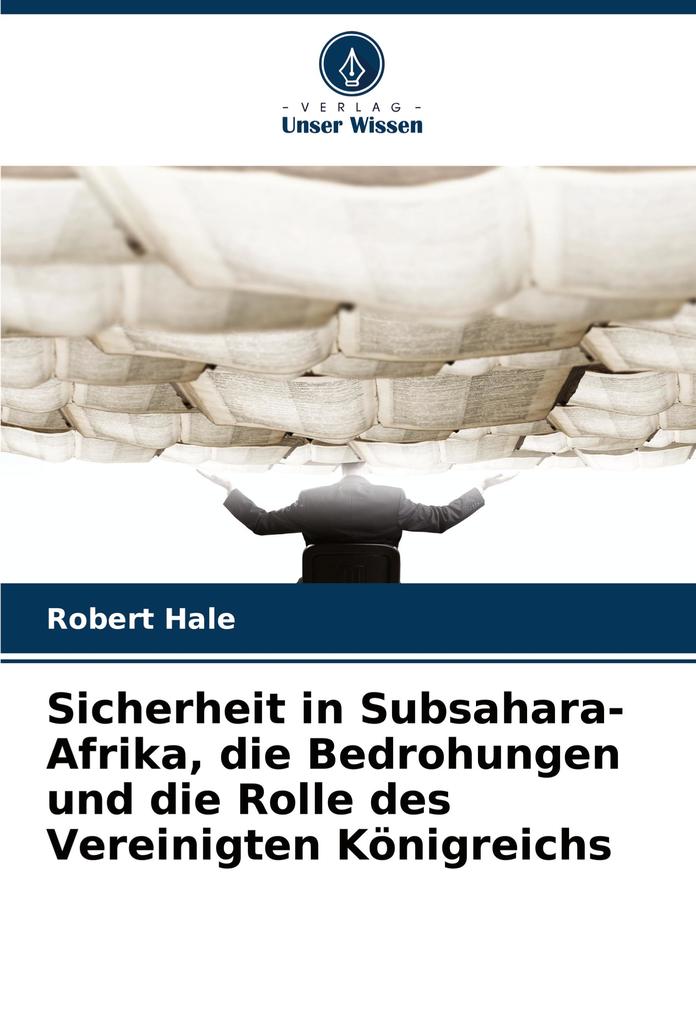 Sicherheit in Subsahara-Afrika die Bedrohungen und die Rolle des Vereinigten Königreichs