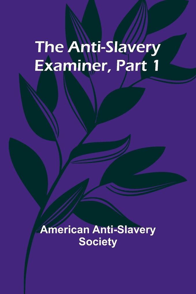 The Anti-Slavery Examiner Part 1