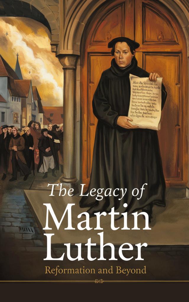 The Legacy of Martin Luther (Religious: Lutheran #1)
