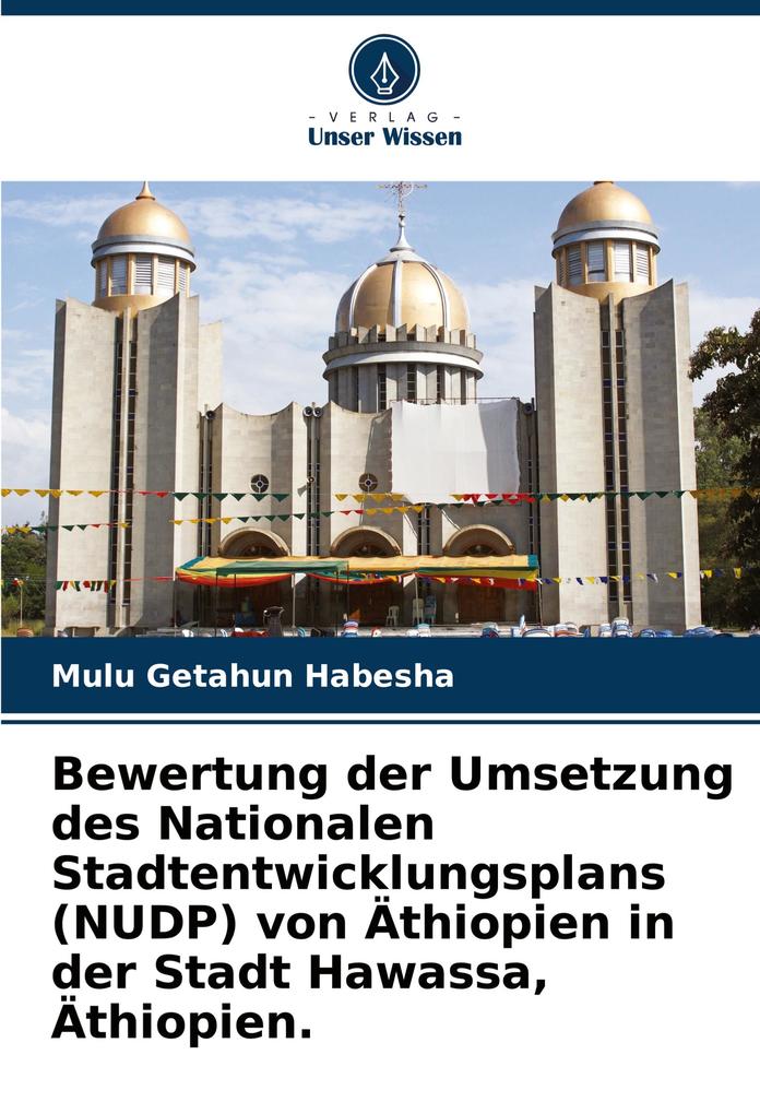 Bewertung der Umsetzung des Nationalen Stadtentwicklungsplans (NUDP) von Äthiopien in der Stadt Hawassa Äthiopien.