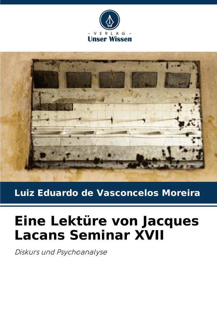 Eine Lektüre von Jacques Lacans Seminar XVII