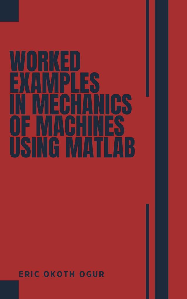 Worked Examples in Mechanics of Machines using MATLAB