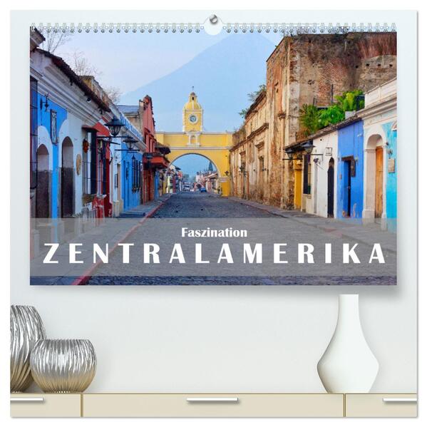Faszination Zentralamerika (hochwertiger Premium Wandkalender 2026 DIN A2 quer) Kunstdruck in Hochglanz