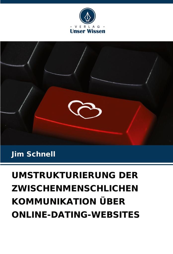 UMSTRUKTURIERUNG DER ZWISCHENMENSCHLICHEN KOMMUNIKATION ÜBER ONLINE-DATING-WEBSITES