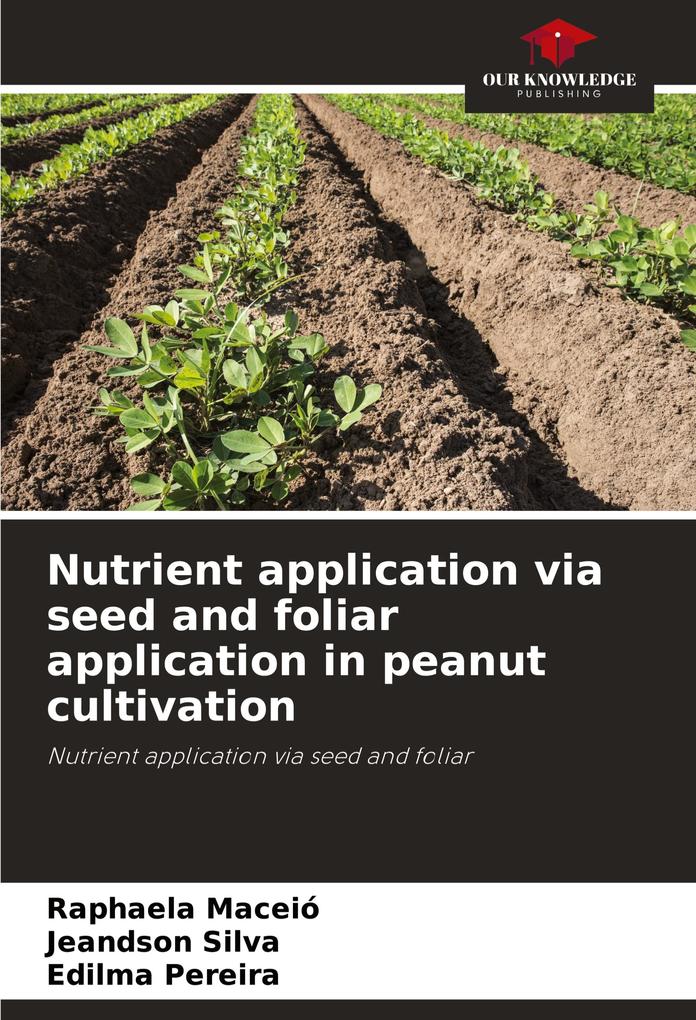 Nutrient application via seed and foliar application in peanut cultivation