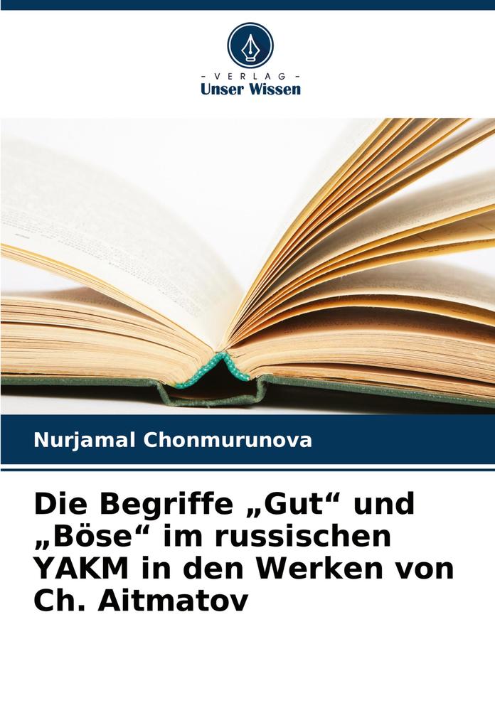 Die Begriffe 'Gut' und 'Böse' im russischen YAKM in den Werken von Ch. Aitmatov