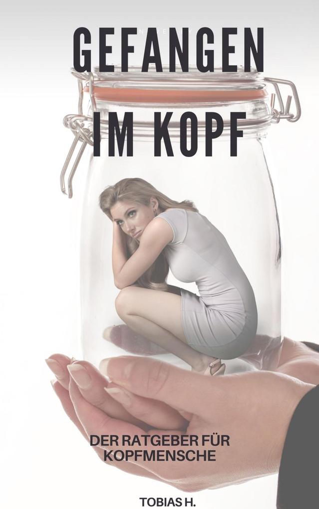 Gefangen im Kopf - der Ratgeber für Kopfmenschen