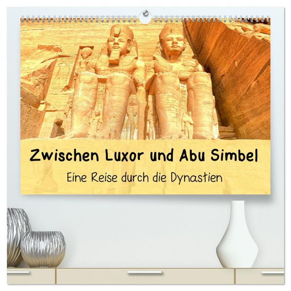Zwischen Luxor und Abu Simbel - Eine Reise durch die Dynastien (hochwertiger Premium Wandkalender 2026 DIN A2 quer) Kunstdruck in Hochglanz