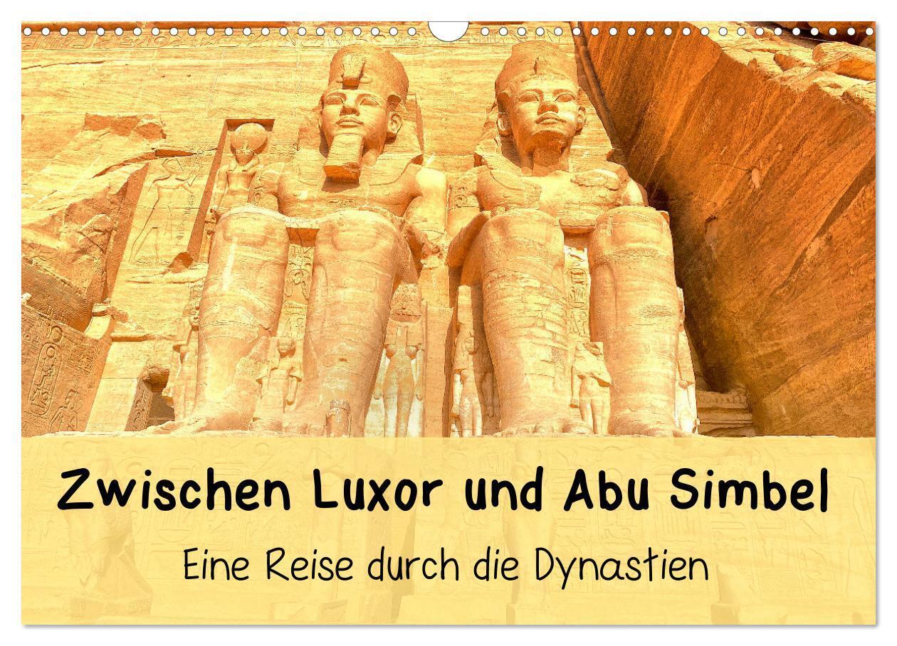 Zwischen Luxor und Abu Simbel - Eine Reise durch die Dynastien (Wandkalender 2026 DIN A3 quer) CALVENDO Monatskalender