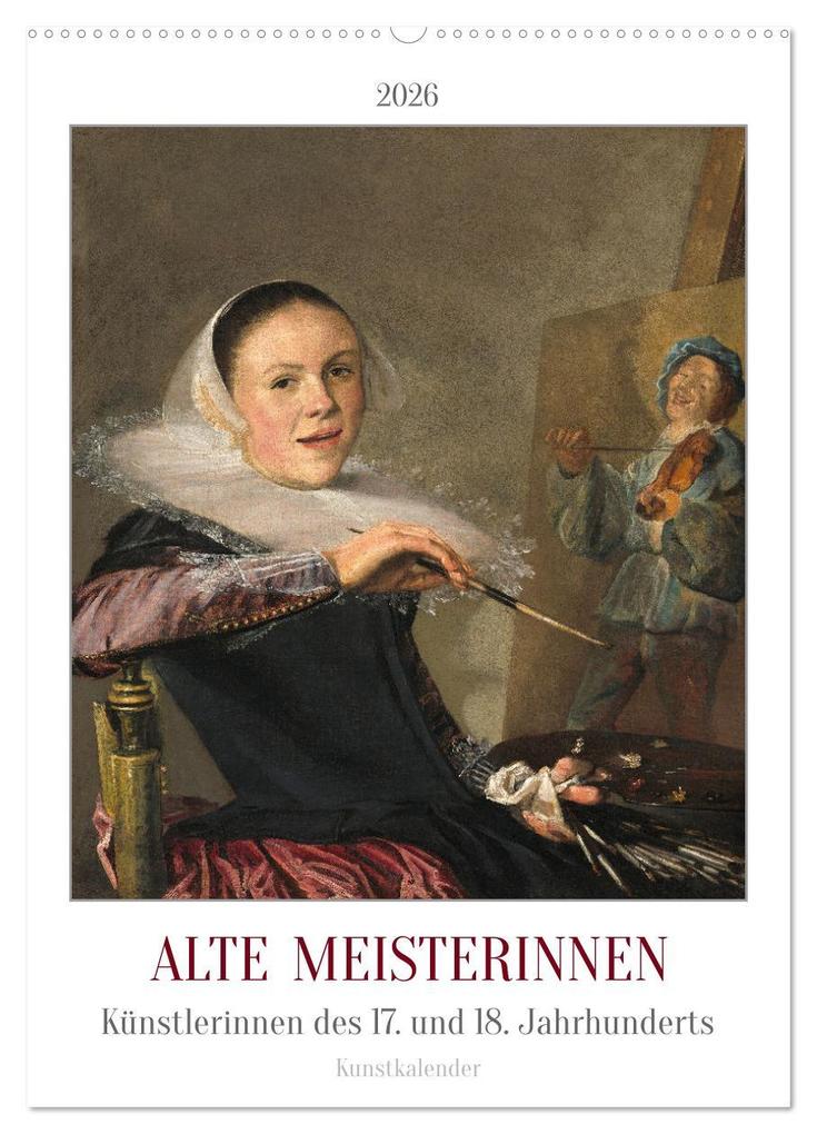 Alte Meisterinnen - Künstlerinnen des 17. und 18. Jahrhunderts Kunstkalender (Wandkalender 2026 DIN A2 hoch) CALVENDO Monatskalender