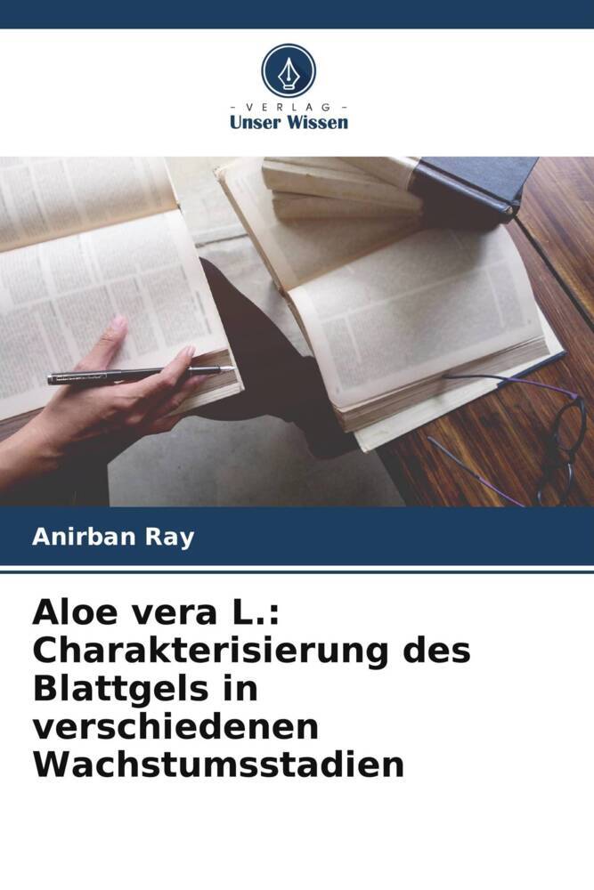 Aloe vera L.: Charakterisierung des Blattgels in verschiedenen Wachstumsstadien