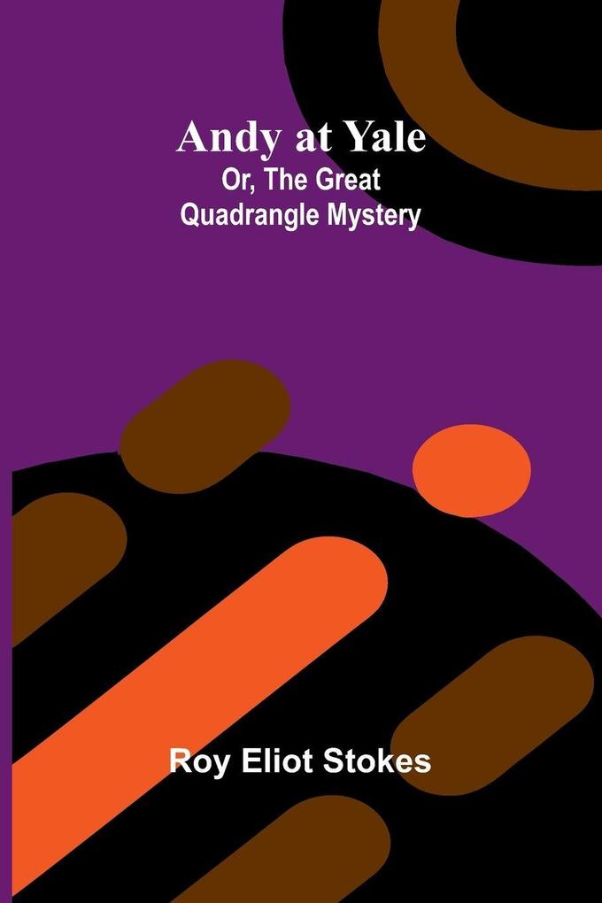 Andy at Yale; Or The Great Quadrangle Mystery