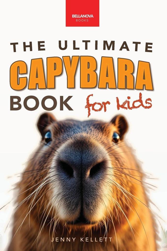 Capybaras The Ultimate Book for Kids
