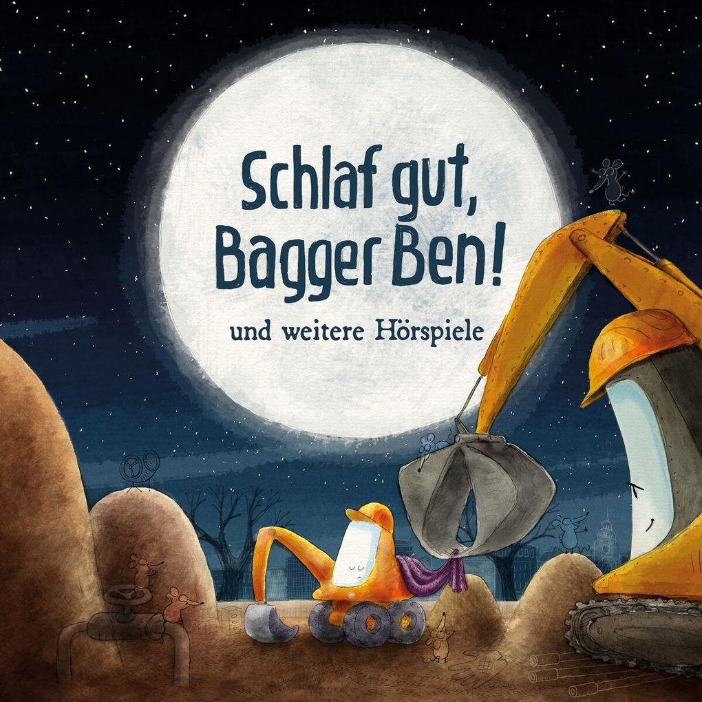 Schlaf gut Bagger Ben! und weitere Hörspiele