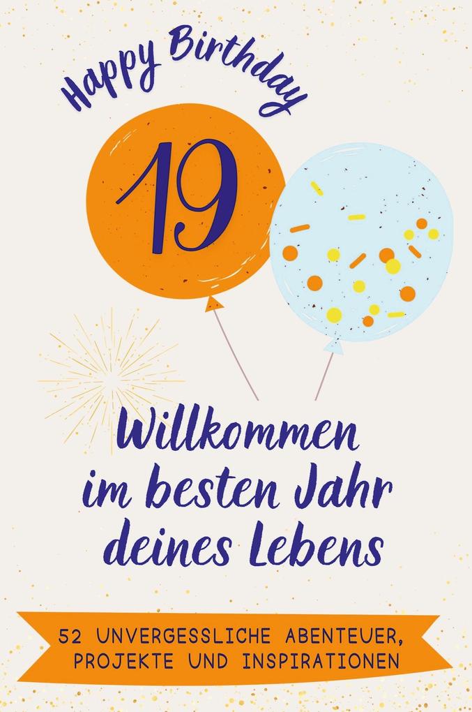Happy Birthday 19 - Willkommen im besten Jahr deines Lebens