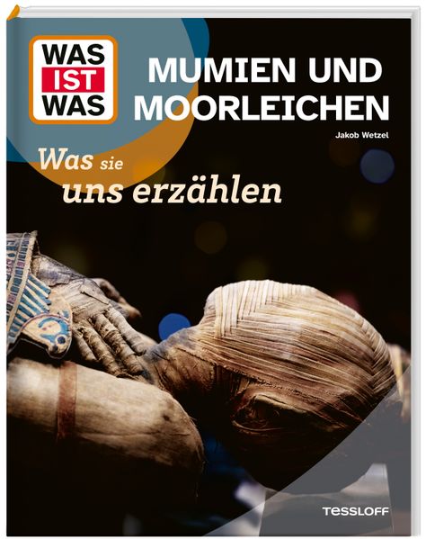 WAS IST WAS Mumien und Moorleichen. Was sie uns erzählen